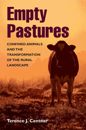 Empty Pastures: Confined Animals and the Transformation of the Rural Landscape