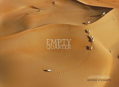 Empty Quarter: A Photographic Journey to the Heart of the Arabian Desert - Steinmetz, George