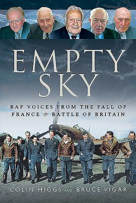 Empty Sky: RAF Voices from the Fall of France and Battle of Britain - Colin, Higgs,, and Bruce, Vigar,