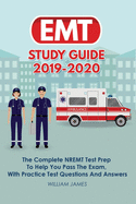 EMT Study Guide 2019-2020: The Complete NREMT Test Prep To Help You Pass The Exam, With Practice Test Questions And Answers