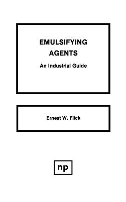 Emulsifying Agents: An Industrial Guide - Flick, Ernest W