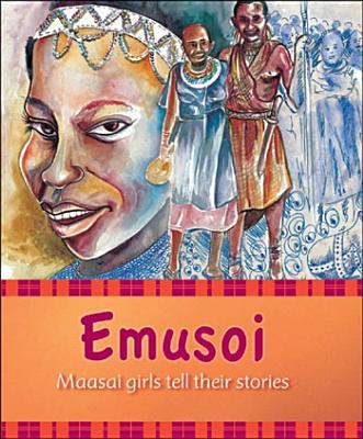 Emusoi: Masaai Girls Tell Their Stories - Parham, Kasia, and Hollow, Mike (Editor), and Thomas, Gareth (Foreword by)