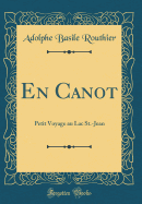 En Canot: Petit Voyage Au Lac St.-Jean (Classic Reprint)