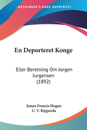 En Deporteret Konge: Eller Beretning Om Jorgen Jurgensen (1892)