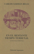 En El Restante Tiempo Terrenal: Antologia Personal - Belli, Carlos German