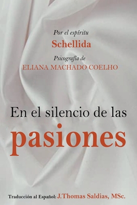 En el Silencio de las Pasiones - Coelho, Eliana Machado, and Saldias, J Thomas Msc, and Schellida, Por El Esp?ritu