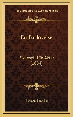 En Forlovelse: Skuespil I to Akter (1884) - Brandes, Edvard