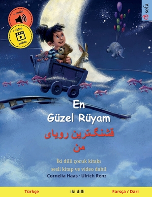 En G?zel R?yam - &#1602;&#1588;&#1606;&#1711;]&#1578;&#1585;&#1740;&#1606; &#1585;&#1608;&#1740;&#1575;&#1740; &#1605;&#1606; (T?rk?e - Fars?a / Dari) - Haas, Cornelia (Illustrator), and Renz, Ulrich, and G?ns?r, Beyza (Translated by)