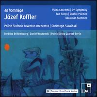 En hommage Jzef Koffler: Piano Concerto; 2nd Symphony; Two Songs; Quatre Pomes; Ukrainian Sketches - Daniel Wnukowski (piano); Fredrika Brillembourg (mezzo-soprano); Krzysztof Slowinski (piano); Polish String Quartet Berlin;...