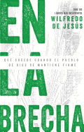 En La Brecha: Que Sucede Cuando El Pueblo de Dios Se Mantiene Firme