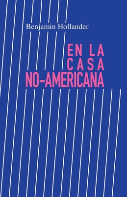 En la Casa No-Americana - Hollander, Benjamin, and Fisher, Andres Simonelli (Translated by)