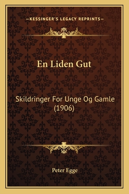 En Liden Gut: Skildringer for Unge Og Gamle (1906) - Egge, Peter