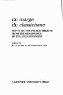 En Marge Du Classicisme: Essays on the French Theatre from the Renaissance to the Enlightenment