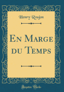 En Marge Du Temps (Classic Reprint)