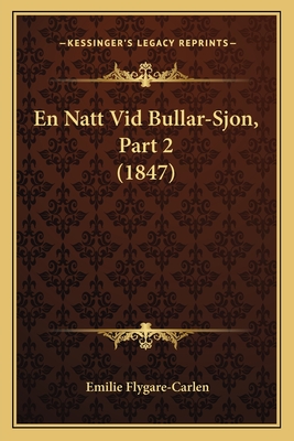 En Natt VID Bullar-Sjon, Part 2 (1847) - Flygare-Carlen, Emilie