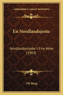 En Nordlandsjente: Nordlandsstykke I Fire Akter (1903)