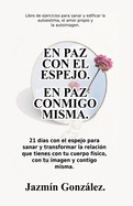 En paz con el espejo. En paz conmigo misma: 21 d?as con el espejo para sanar y transformar la relaci?n que tienes con tu cuerpo f?sico, con tu imagen y contigo misma.