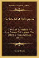 En Tale Mod Biskoperne: Et Politisk Stridsskrift Fra Kong Sverres Tid, Udgivet Efter Offentlig Foranstaltning (1885)