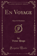 En Voyage: Alpes Et Pyrenees (Classic Reprint)