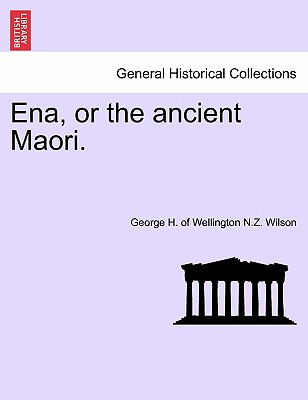 Ena, or the Ancient Maori. - Wilson, George H of Wellington N Z