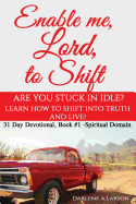 Enable me, Lord, to Shift: Are you stuck in idle? Learn how to shift into Truth and live! Spiritual Domain