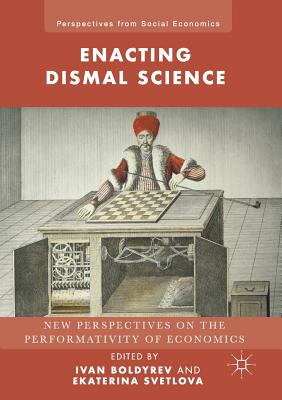 Enacting Dismal Science: New Perspectives on the Performativity of Economics - Boldyrev, Ivan (Editor), and Svetlova, Ekaterina (Editor)