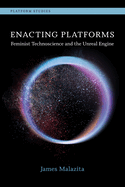 Enacting Platforms: Feminist Technoscience and the Unreal Engine