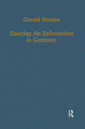 Enacting the Reformation in Germany: Essays on Institution and Reception