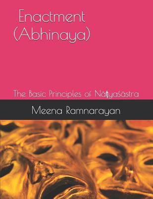 Enactment (Abhinaya): The Basic Principles of N&#7789;ya[stra - Ramnarayan, Meena