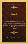 Enaid: Or a Series of Brief Essays Upon the Unscriptural Character of the Division of Man's Nature Into Soul and Body (1880)