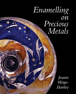 Enamelling on Precious Metals - Werge-Hartley, Jeanne, and Wedge-Hartley, Jeanne