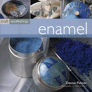 Enamelling: The Art of Enamelling in Over 25 Beautiful Projects