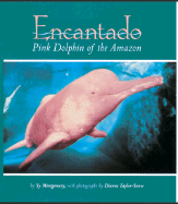 Encantado: Pink Dolphin of the Amazon - Montgomery, Sy, and Taylor-Snow, Dianne (Photographer)