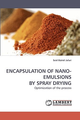 Encapsulation of Nano-Emulsions by Spray Drying - Jafari, Seid Mahdi