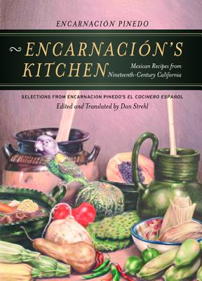 Encarnacin?s Kitchen: Mexican Recipes from Nineteenth-Century California - Pinedo, Encarnacin, and Strehl, Dan (Translated by)