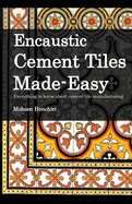 Encaustic Cement Tiles Made Easy: Everything to knwo about cement tile manufacturing