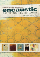 Encaustic Painting Techniques: The Whole Ball of Wax