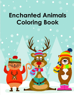 Enchanted Animals Coloring Book: Christmas Book Coloring Pages with Funny, Easy, and Relax