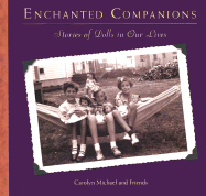 Enchanted Companions: Stories of Dolls in Our Lives - Michael, Carolyn