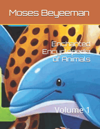Enchanted Encyclopedia of Animals: Volume 1