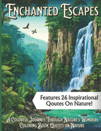 Enchanted Escapes: A Colorful Journey Through Nature's Wonders, Coloring Book, Quotes on Nature