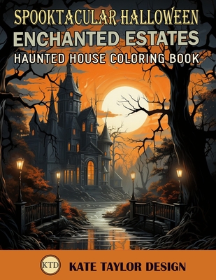 Enchanted Estates: Haunted House Coloring Book: Color Your Way through the Haunting Beauty - Design, Kate Taylor