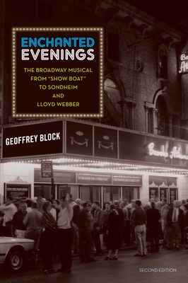 Enchanted Evenings: The Broadway Musical from 'Show Boat' to Sondheim and Lloyd Webber - Block, Geoffrey