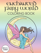 Enchanted Fairy World Coloring Book kids 8-12 and adults: Enchanted Fairy World Coloring Book girls and adults