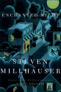 Enchanted Night: A Novella - Millhauser, Steven