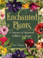 Enchanted Plants: A Treasury of Botanical Folklore and Magic