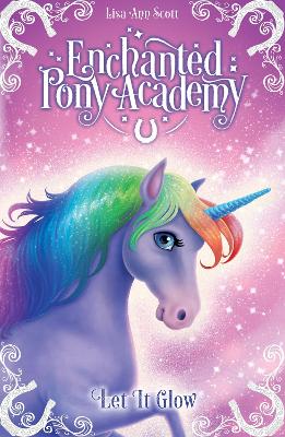 Enchanted Pony Academy - #3 Let It Glow - Scott, Lisa Ann