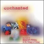 Enchanted: The Best of Robert Gass & on Wings of Song