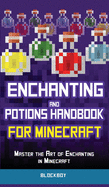 Enchanting and Potions Handbook for Minecraft: Master the Art of Enchanting in Minecraft (Unofficial)