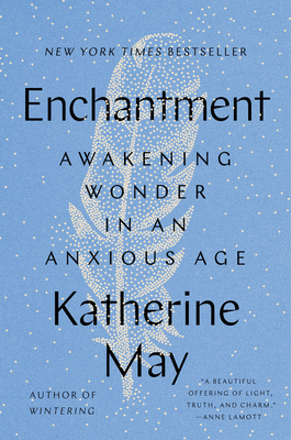 Enchantment: Awakening Wonder in an Anxious Age - May, Katherine